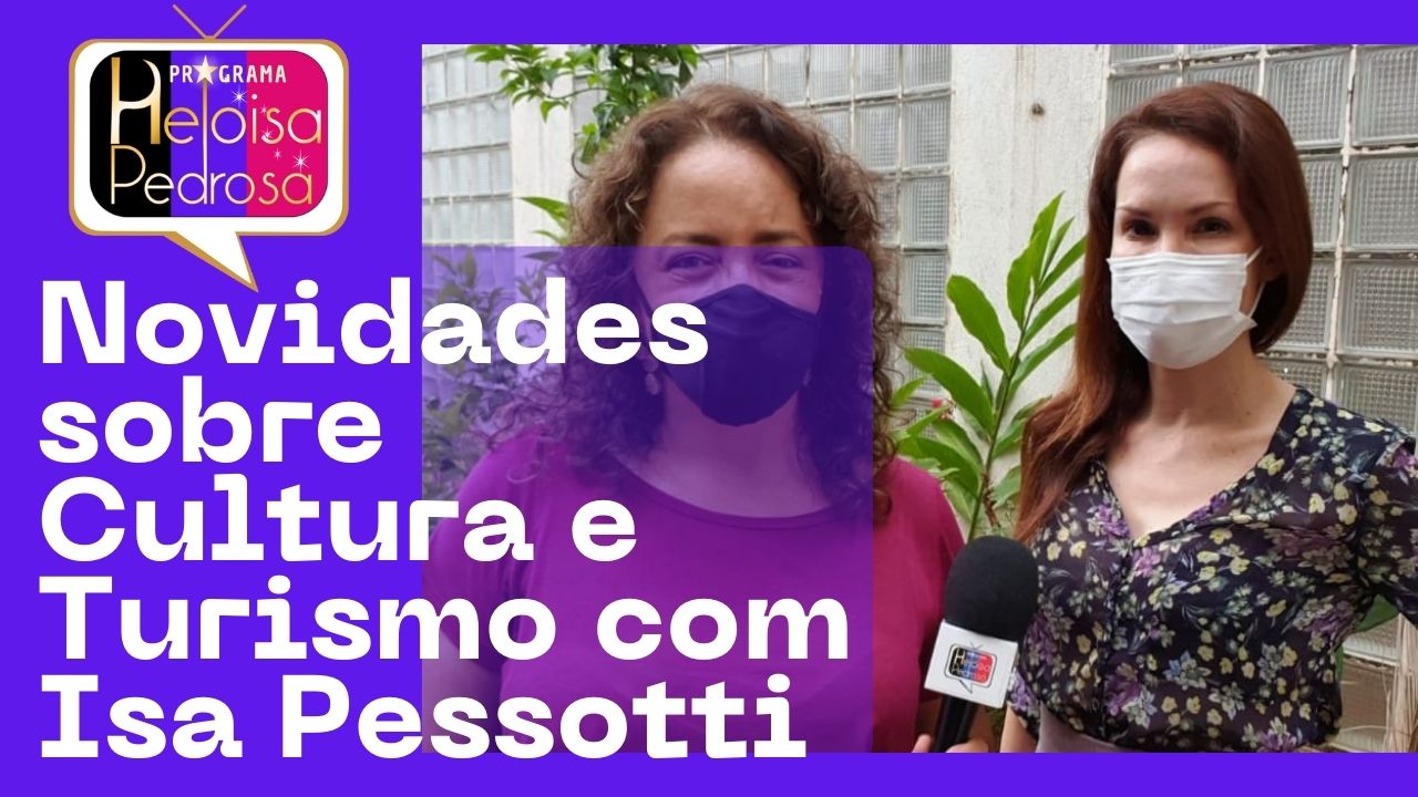 Novidades sobre Cultura e Turismo com Isa Pessotti