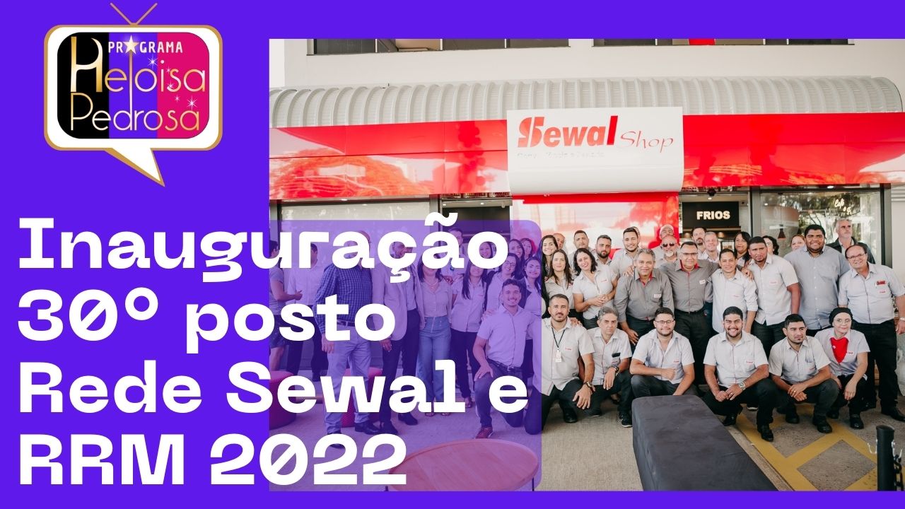 Inauguração 30° posto Rede Sewal e RRM 2022