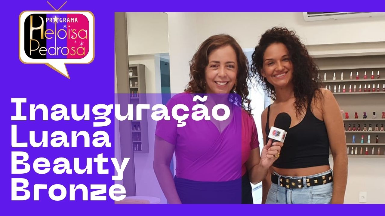 Inauguração espaço feminino Luana Beauty e Bronze