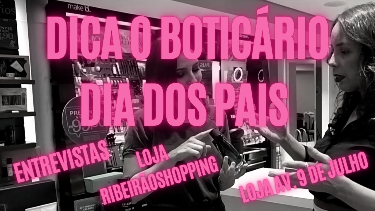 Dica Boticário – Dia dos pais