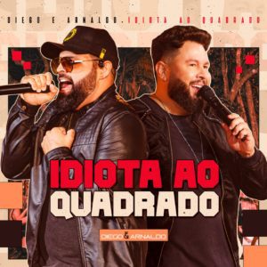 Diego e Arnaldo divulgam música inédita “Idiota ao Quadrado”