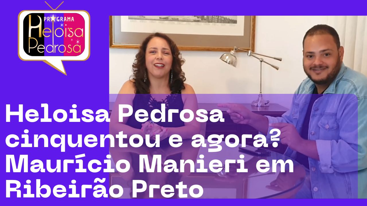 Heloisa Pedrosa cinquentou e agora?