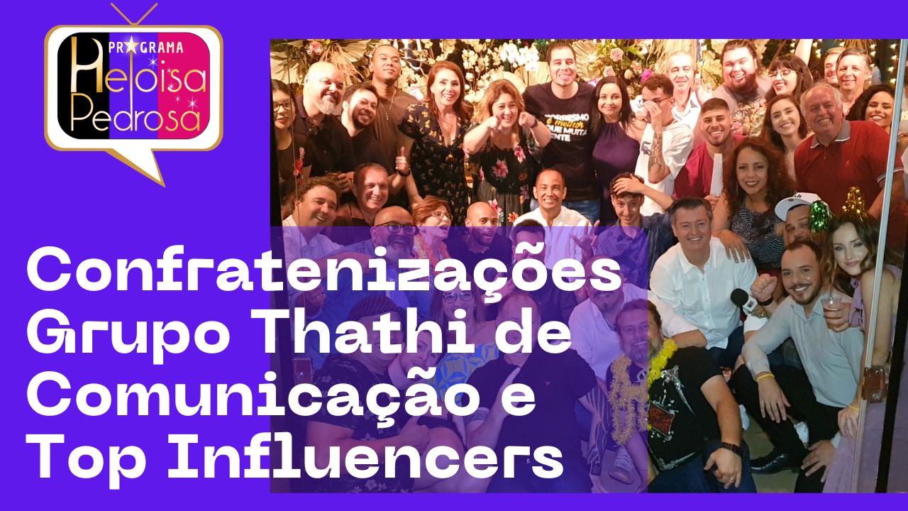 Confratenizações Grupo Thathi de Comunicação e Top Influencers