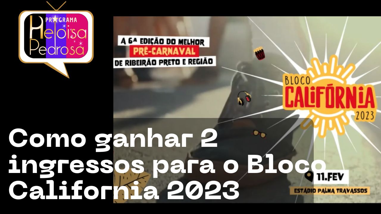 Como ganhar 2 ingressos para o Bloco California 2023