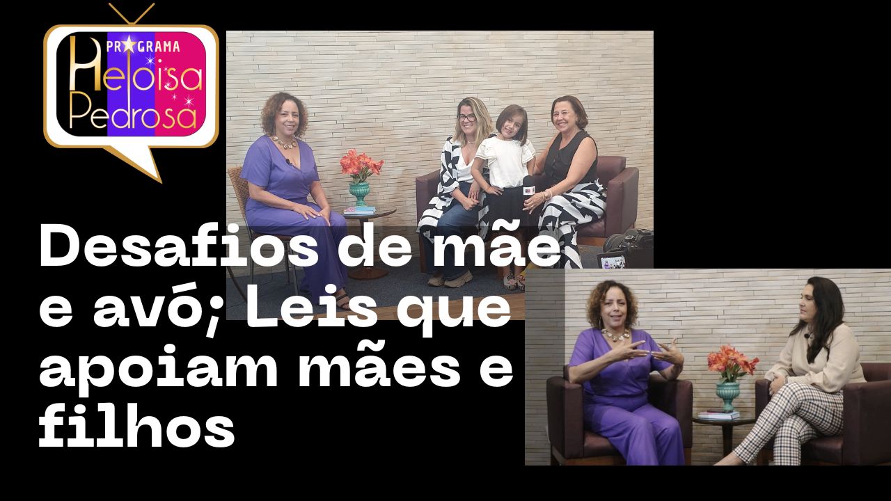 Desafios de mãe e avó; Leis que apoiam mães e filhos