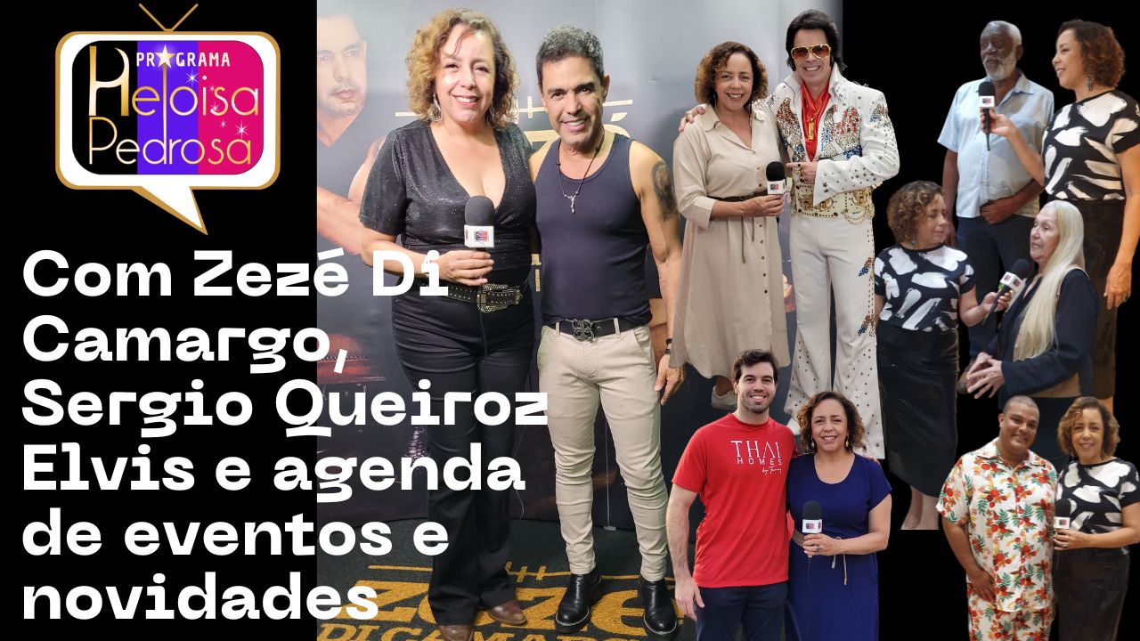 Com Zezé Di Camargo, Sergio Queiroz Elvis e agenda de eventos e novidades