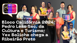 Bloco Califórnia 2024; Pedro Leão Sec. da Cultura e Turismo; Yex Boliche chaga a Ribeirão Preto
