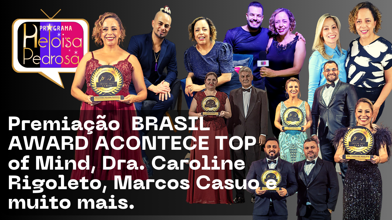 Premiação BRASIL AWARD ACONTECE TOP of Mind, Dra. Caroline Rigoleto, Marcos Casuo e muito mais.