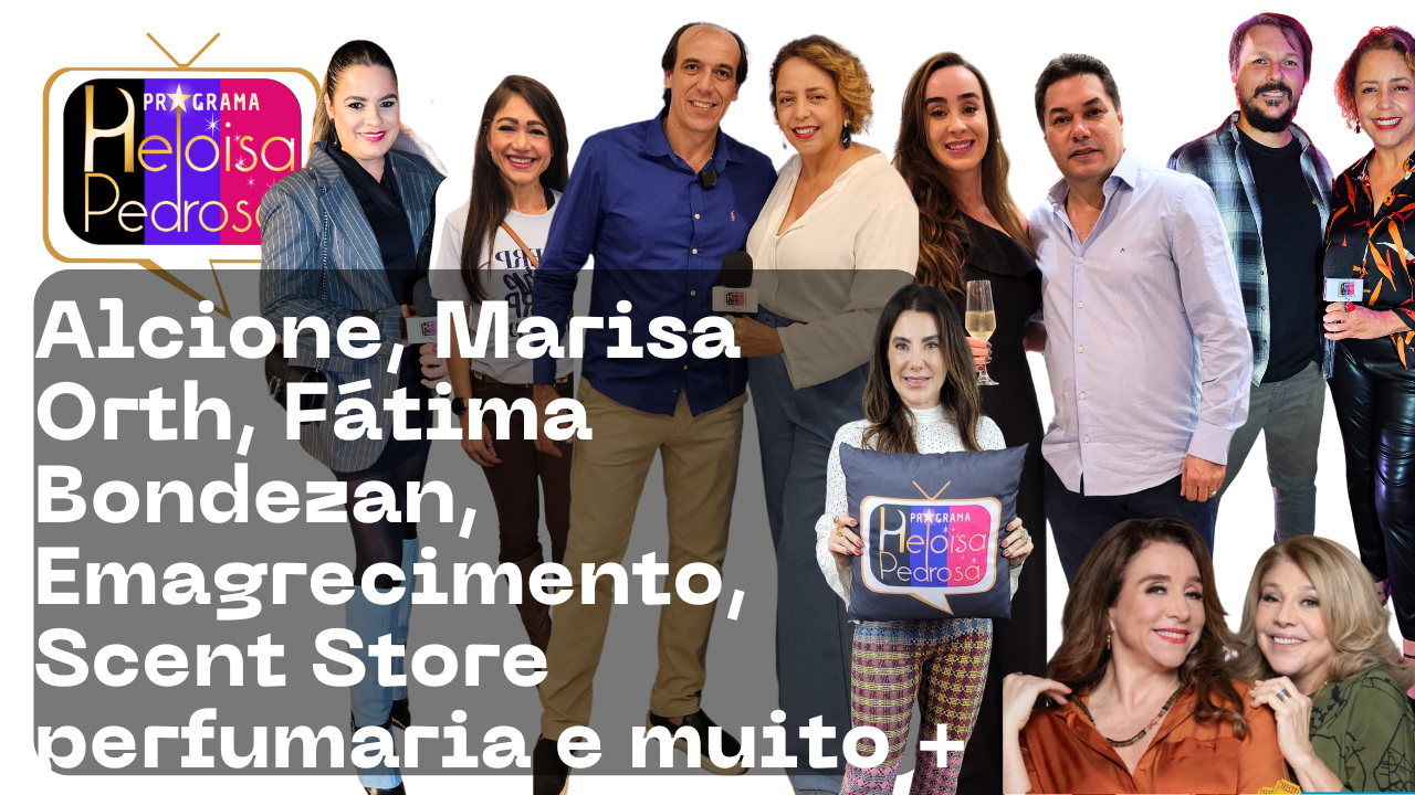 Marisa Orth e Alcione com Heloisa Pedrosa e muito mais no programa