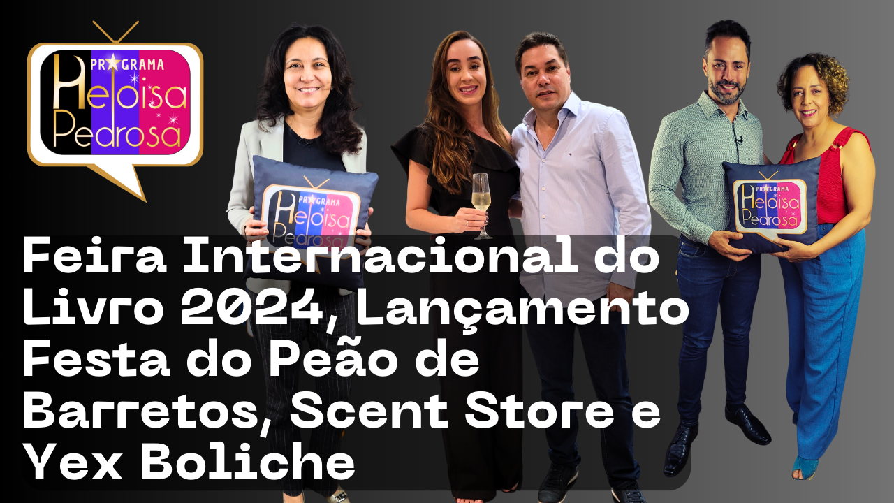 Feira Internacional do Livro 2024 e muito mais no Programa Heloisa Pedrosa