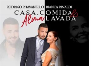 Casa, Comida & Alma lavada com  Bianca Rinaldi e Rodrigo Phavanello