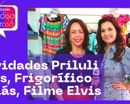 Novidades Priluli Kids, Frigorífico Goiás, Filme Elvis