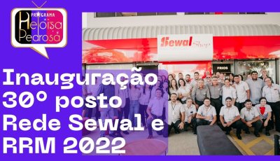 Inauguração 30° posto Rede Sewal e RRM 2022