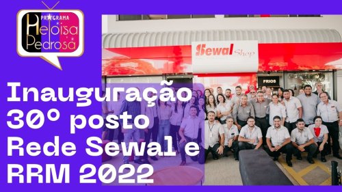 Inauguração 30° posto Rede Sewal e RRM 2022