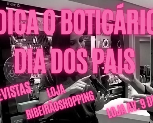 Dica Boticário – Dia dos pais