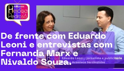 De frente com Eduardo Leoni e entrevistas com Fernanda Marx e Nivaldo Souza.