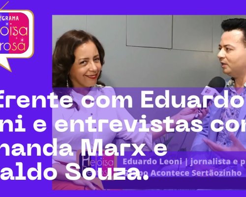 De frente com Eduardo Leoni e entrevistas com Fernanda Marx e Nivaldo Souza.
