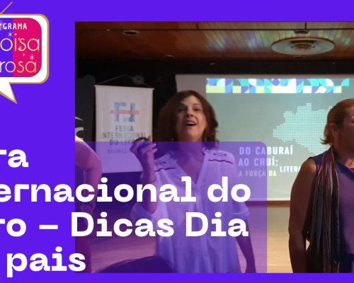 Dica para o dia dos pais, Lançamento da Feira Internacional do Livro