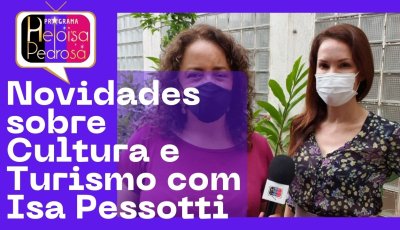 Novidades sobre Cultura e Turismo com Isa Pessotti