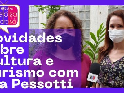 Novidades sobre Cultura e Turismo com Isa Pessotti