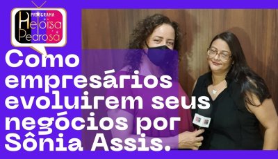 Como empresários evoluirem seus negócios por Sônia Assis.