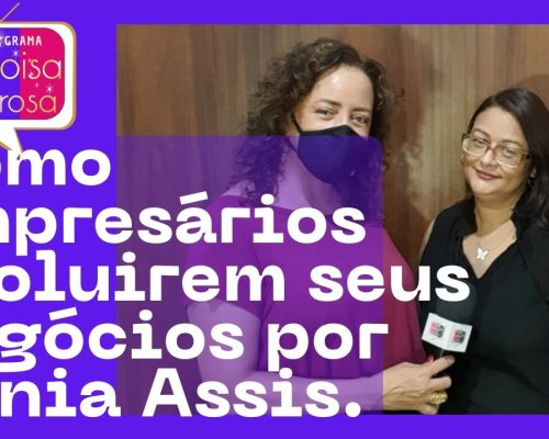 Como empresários evoluirem seus negócios por Sônia Assis.