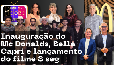 Inauguração do Mc Donalds, Bella Capri e lançamento do filme 8seg e muito mais