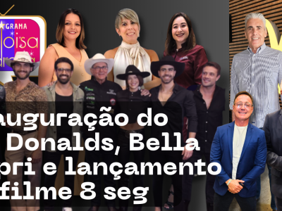 Inauguração do Mc Donalds, Bella Capri e lançamento do filme 8seg e muito mais