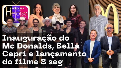 Inauguração do Mc Donalds, Bella Capri e lançamento do filme 8seg e muito mais