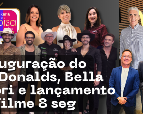 Inauguração do Mc Donalds, Bella Capri e lançamento do filme 8seg e muito mais