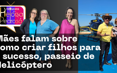 Mães falam sobre como criar filhos para o sucesso e muito mais no programa Heloisa Pedrosa