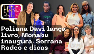 Poliana Davi lança livro, Monabu inaugura, Serrana Rodeo e dicas no programa