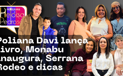 Poliana Davi lança livro, Monabu inaugura, Serrana Rodeo e dicas no programa
