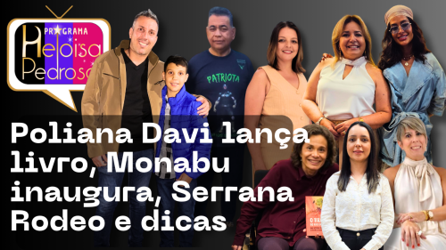 Poliana Davi lança livro, Monabu inaugura, Serrana Rodeo e dicas no programa