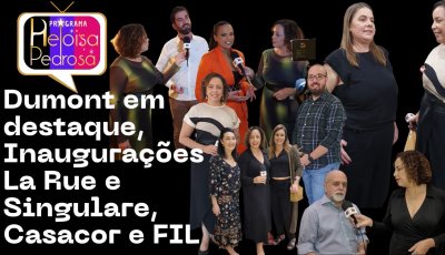 Dumont em destaque, Inaugurações La Rue e Singulare, Casacor e FIL