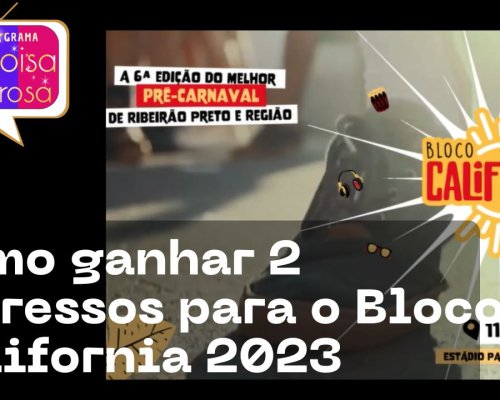 Como ganhar 2 ingressos para o Bloco California 2023