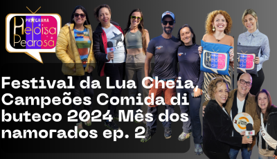 Festival da Lua Cheia, Campeões Comida di buteco 2024 e Mês dos namorados ep. 2
