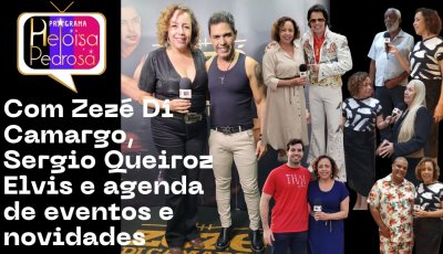 Com Zezé Di Camargo, Sergio Queiroz Elvis e agenda de eventos e novidades