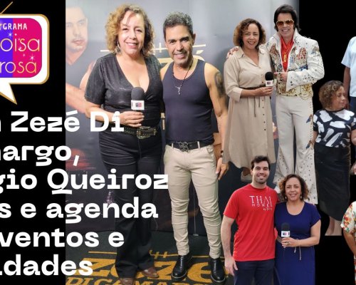 Com Zezé Di Camargo, Sergio Queiroz Elvis e agenda de eventos e novidades