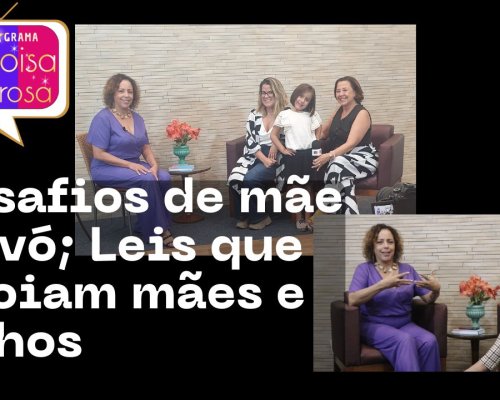 Desafios de mãe e avó; Leis que apoiam mães e filhos