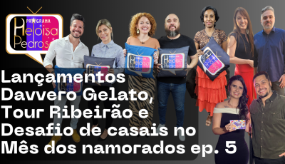 Davvero Gelato inaugura em Ribeirão Preto. isso é muito mais no Programa Heloisa Pedrosa