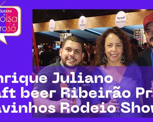 Henrique Juliano; Cravinhos Rodeio Show 2022; Craft beer Ribeirão Preto 2022