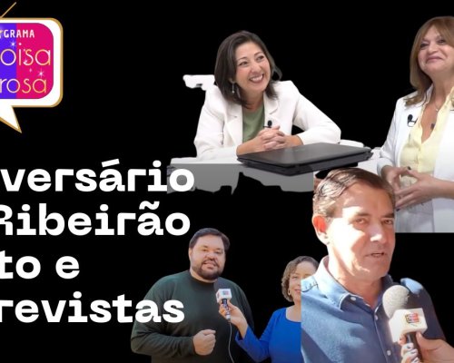 Aniversário de Ribeirão Preto e Entrevistas