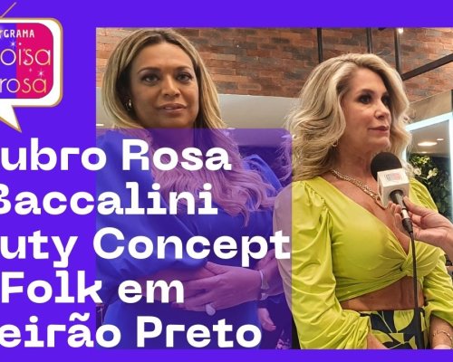 Outubro Rosa no Baccalini Beauty Concept; Ira Folk