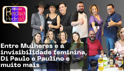 Entre Mulheres e a invisibilidade feminina, Di Paulo e Paulino e muito mais