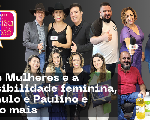 Entre Mulheres e a invisibilidade feminina, Di Paulo e Paulino e muito mais
