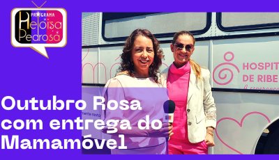 Outubro Rosa – entrega do Mamamóvel ao Hospital do Câncer de Ribeirão Preto