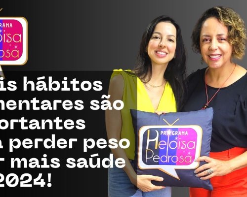 Quais hábitos alimentares são importantes para perder peso e ter mais saúde em 2024!